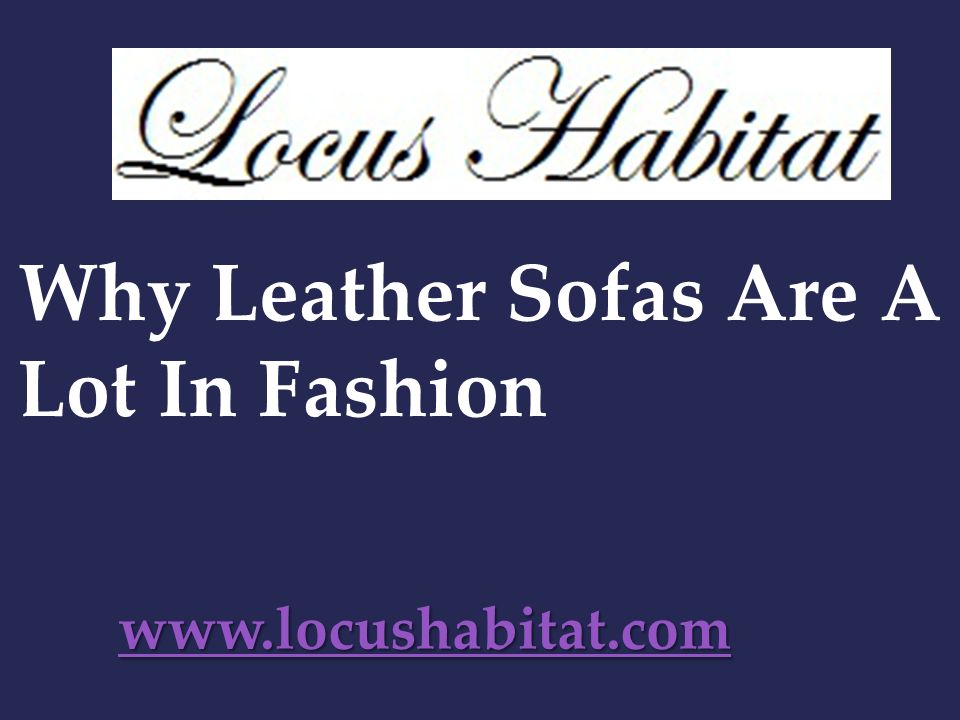 Why Leather Sofas Are A Lot In Fashion