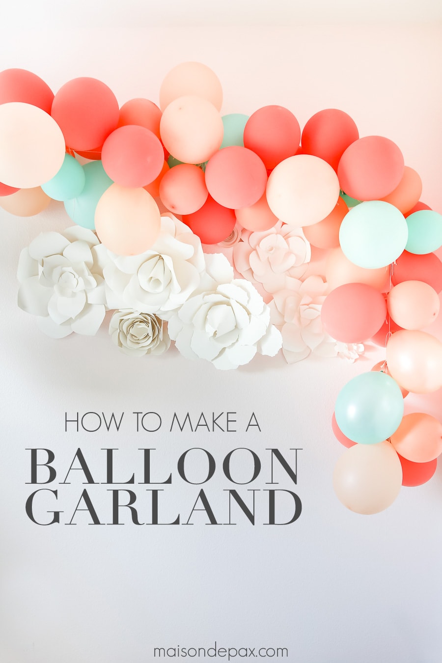How to make a balloon garland- Maison de Pax